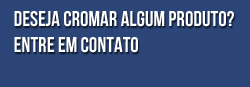 Deseja cromar algum produto? entre em contato.